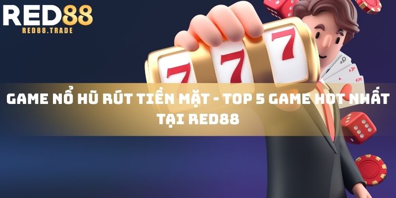 game nổ hũ rút tiền mặt